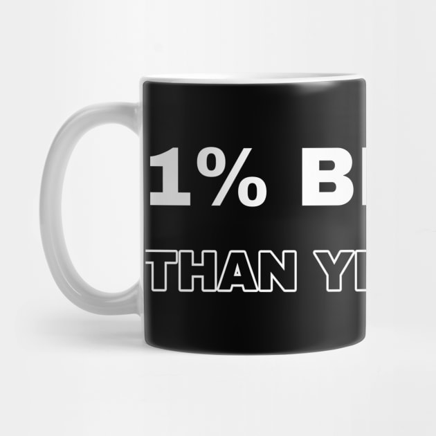 1% better than yesterday by The Print Factory